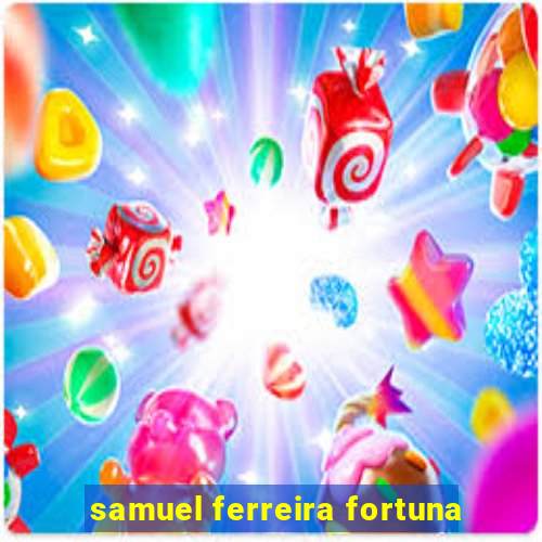 samuel ferreira fortuna